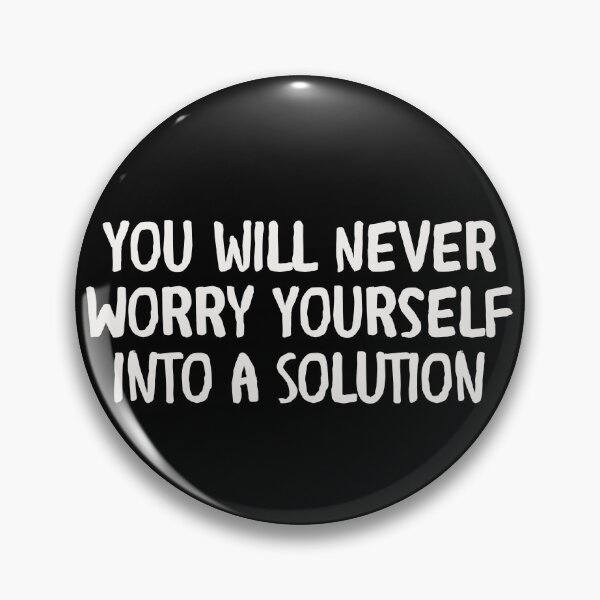 Item preview, You Will Never Worry Yourself Into A Solution designed and sold by RustyDusTees.