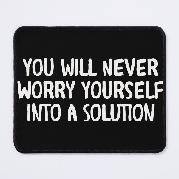 Item preview, You Will Never Worry Yourself Into A Solution designed and sold by RustyDusTees.