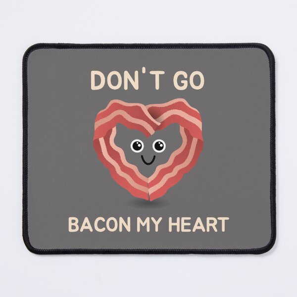 Item preview, Dont Go Bacon My Heart Cute Bacon Pun Funny Food Love Design designed and sold by NANursing.