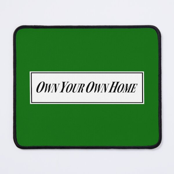 Item preview, Own Your Own Home designed and sold by Normbot2000.