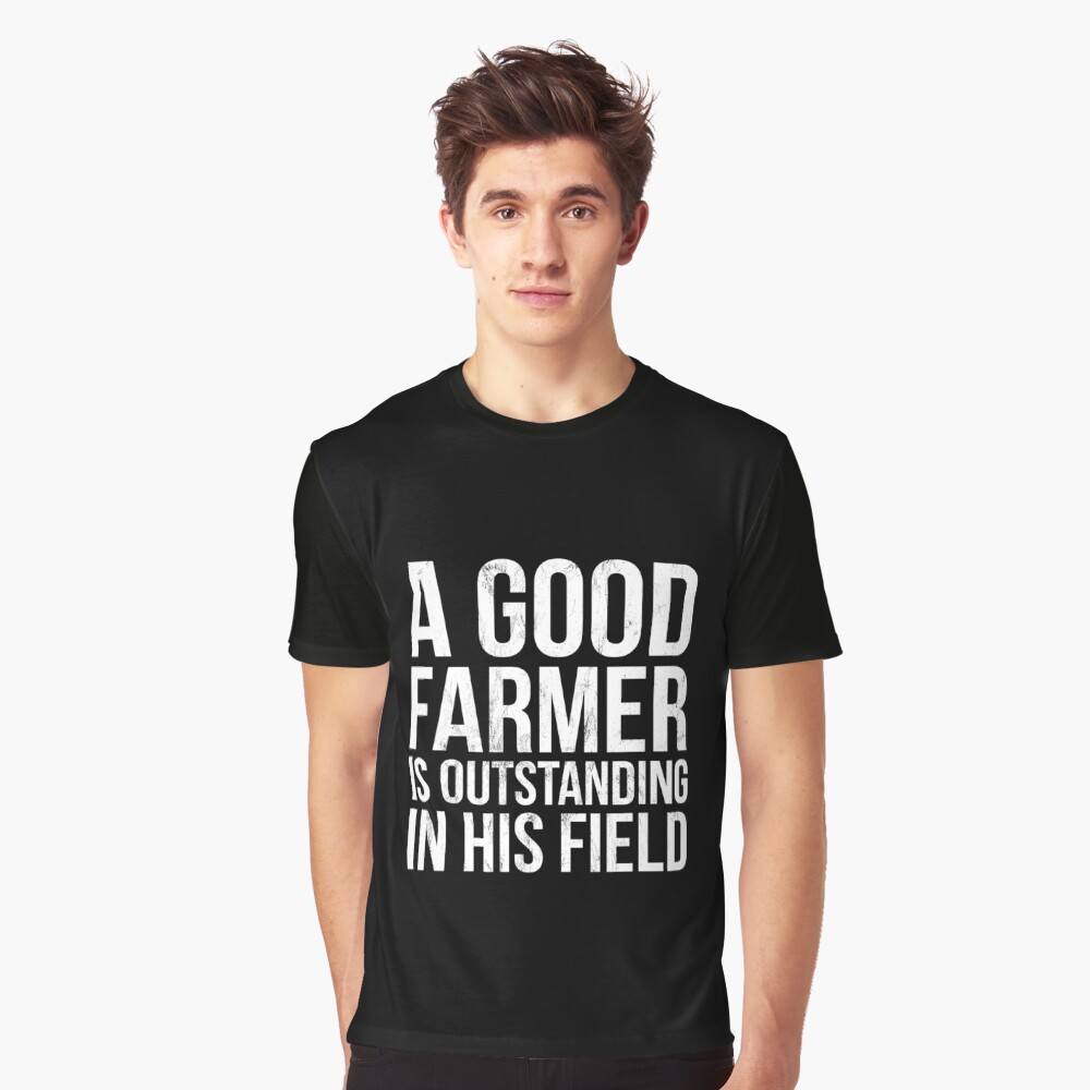 The Best Farmer Is Outstanding In His Field TShirt T-Shirt Tee Pun Agri Farm Fun
