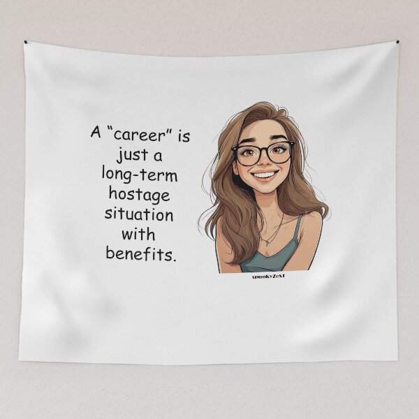 Item preview, "A 'career' is just a long-term hostage situation with benefits." - Lauryn @ spunkyZeST designed and sold by spunkyZeST.