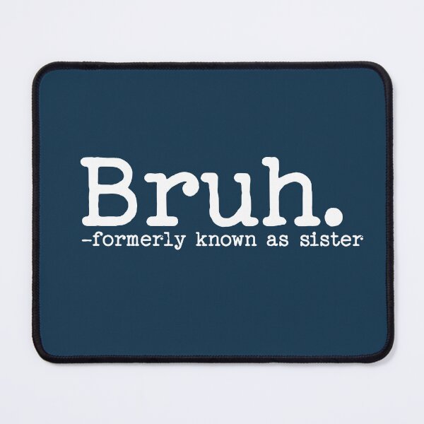 Item preview, Bruh Formerly Known as Sister Funny Quote designed and sold by NosandEdgy.
