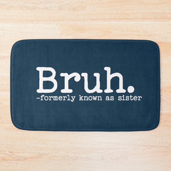 Item preview, Bruh Formerly Known as Sister Funny Quote designed and sold by NosandEdgy.