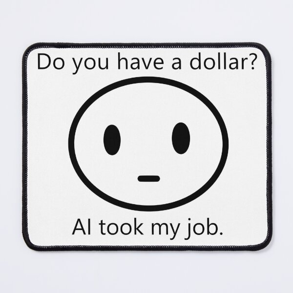 Item preview, AI Meme | Funny Work Design – Do you have a dollar? AI took my job. Office Humor designed and sold by The-Sucky-Poet.