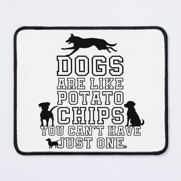 Item preview, Dogs are like potato chips designed and sold by Sinatzeek's mini Shop.