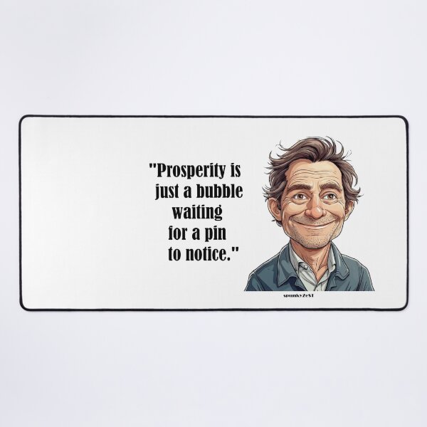 Item preview, "Prosperity is just a bubble waiting for a pin to notice." - Enzo @ spunkyZeST designed and sold by spunkyZeST.