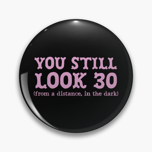 Item preview, You Still look 30 From a distance in the dark designed and sold by jazzydevil.