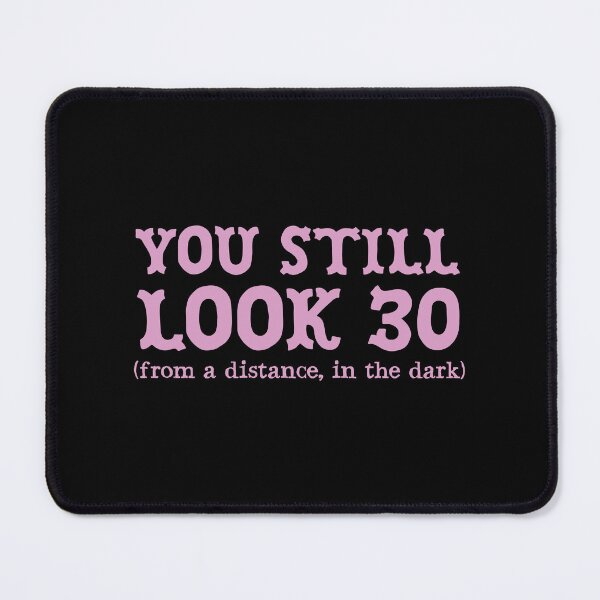 Item preview, You Still look 30 From a distance in the dark designed and sold by jazzydevil.