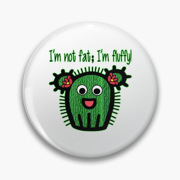 Item preview, I'm Not Fat; I'm Fluffy! Adorable Cactus - Cute Kawaii Humor designed and sold by Lainey1978.