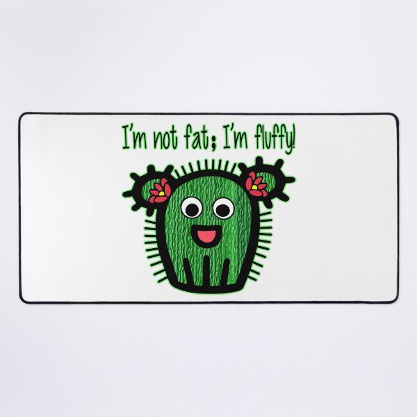 Item preview, I'm Not Fat; I'm Fluffy! Adorable Cactus - Cute Kawaii Humor designed and sold by Lainey1978.