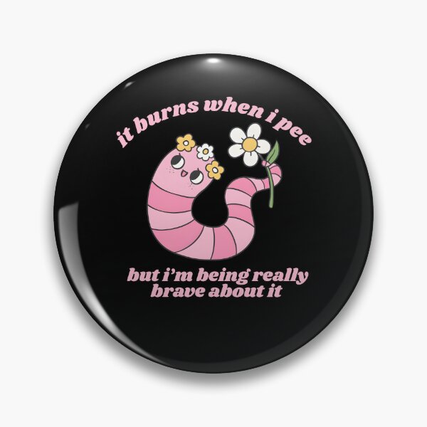 Item preview,  It Burns When I Pee, But I'm Being Really Brave About It designed and sold by Ariana De Amicis.