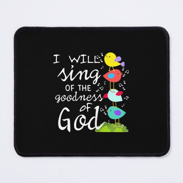 Item preview, I Will Sing of The Goodness of GOD. Woman Gift designed and sold by SethHHoward.