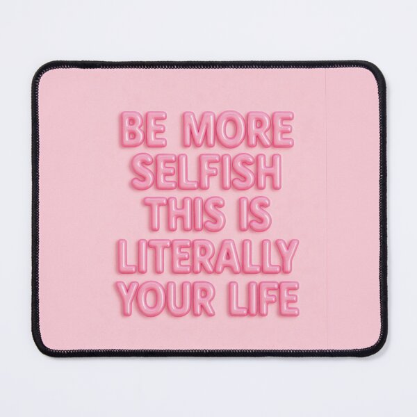 Item preview, Be more selfish this is literally your life Quote designed and sold by Pia.