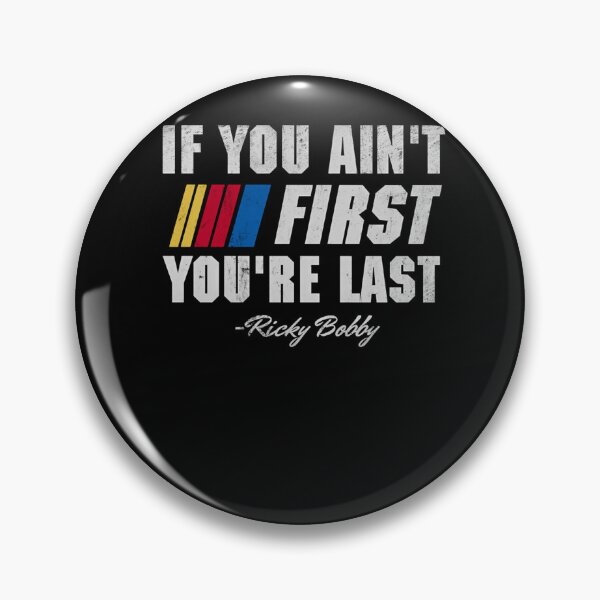Item preview, Talladega Nights Ricky Bobby If You Ain't First You're Last  designed and sold by Blink-Angel.