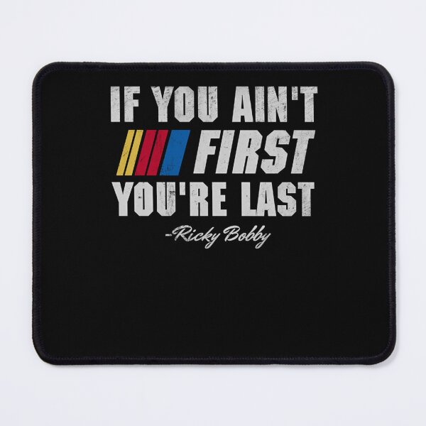 Item preview, Talladega Nights Ricky Bobby If You Ain't First You're Last  designed and sold by Blink-Angel.