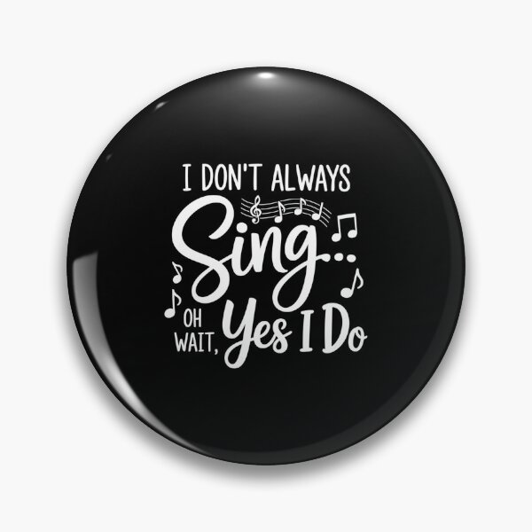Item preview, I Don’t Always Sing Oh Wait Yes I Do designed and sold by SethHHoward.
