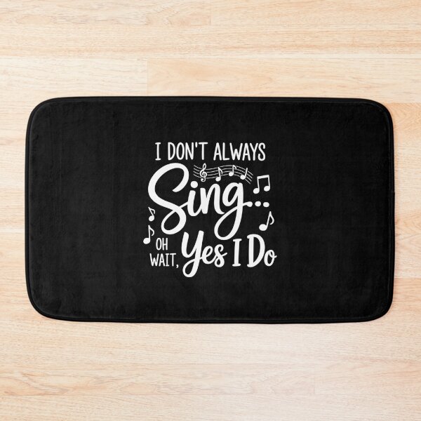 Item preview, I Don’t Always Sing Oh Wait Yes I Do designed and sold by SethHHoward.