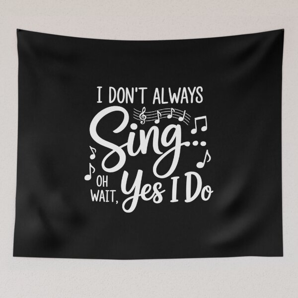Item preview, I Don’t Always Sing Oh Wait Yes I Do designed and sold by SethHHoward.