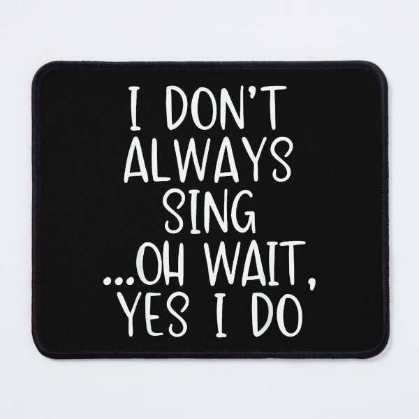 Item preview, I Don't Always Sing Oh Yes I Do Funny Singing Singer Gift designed and sold by SethHHoward.