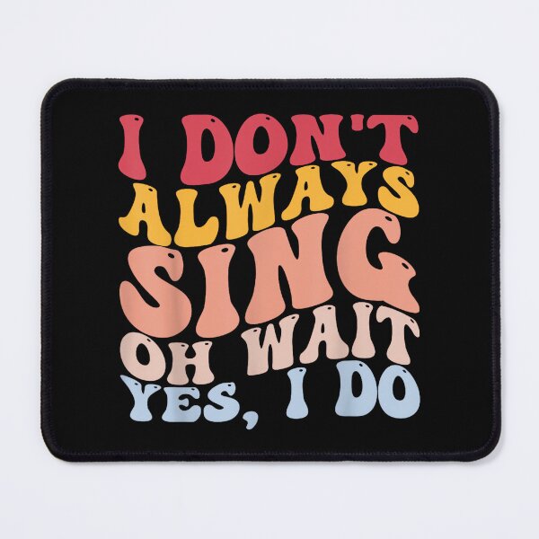 Item preview, I Don't Always Sing Oh Wait, Yes, I Do Music Lovers Singers designed and sold by SethHHoward.