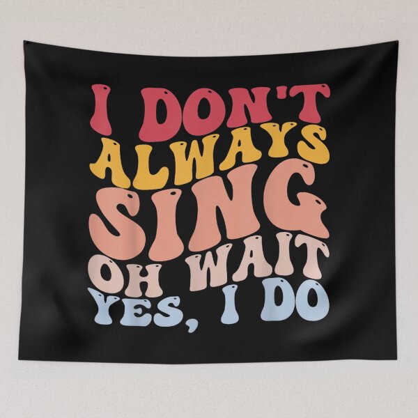 Item preview, I Don't Always Sing Oh Wait, Yes, I Do Music Lovers Singers designed and sold by SethHHoward.