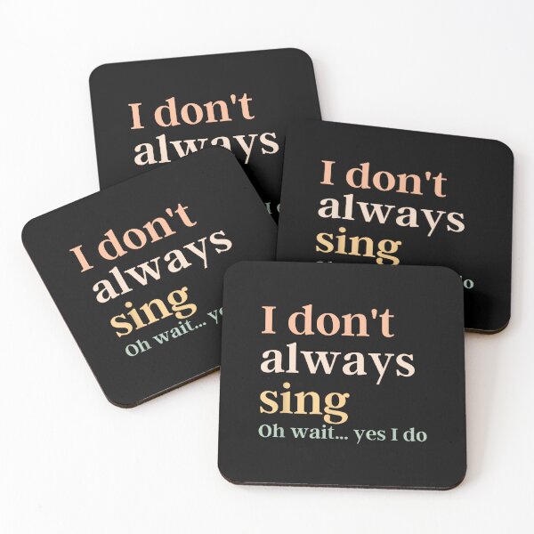 Item preview, I Don't Always Sing Oh Wait Yes I Do, Broadway Theatre designed and sold by SethHHoward.