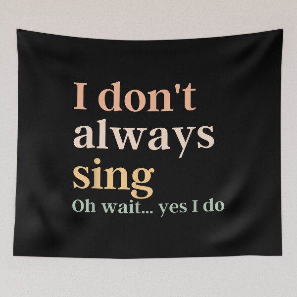 Item preview, I Don't Always Sing Oh Wait Yes I Do, Broadway Theatre designed and sold by SethHHoward.