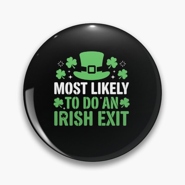 Item preview, Most Likely To Do An Irish Exit St Patricks Day designed and sold by Dressed For  Duty.