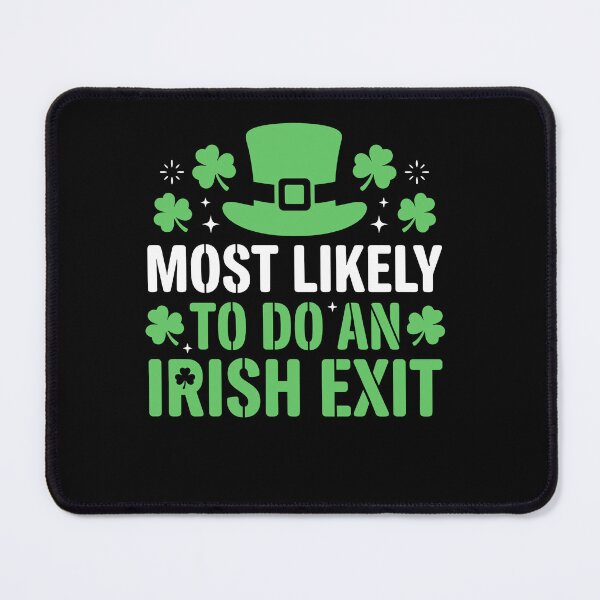 Item preview, Most Likely To Do An Irish Exit St Patricks Day designed and sold by Dressed For  Duty.