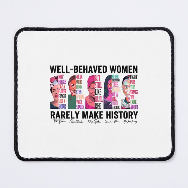 Item preview, Well Behaved Women Rarely Make History, Feminist, Female Empowerment, Strong Women ,Womens Rights, Empowered Women designed and sold by PixelRag.