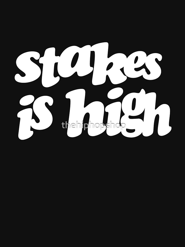 Stakes is high by thehiphopshop