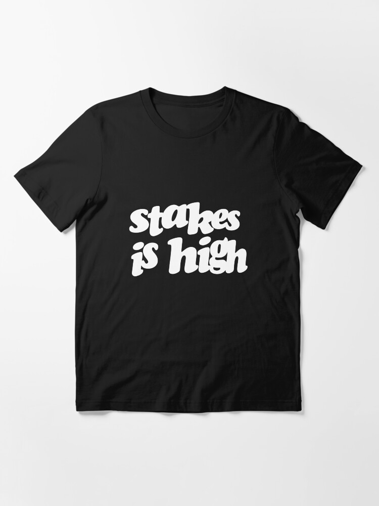 Alternate view of Stakes is high Essential T-Shirt