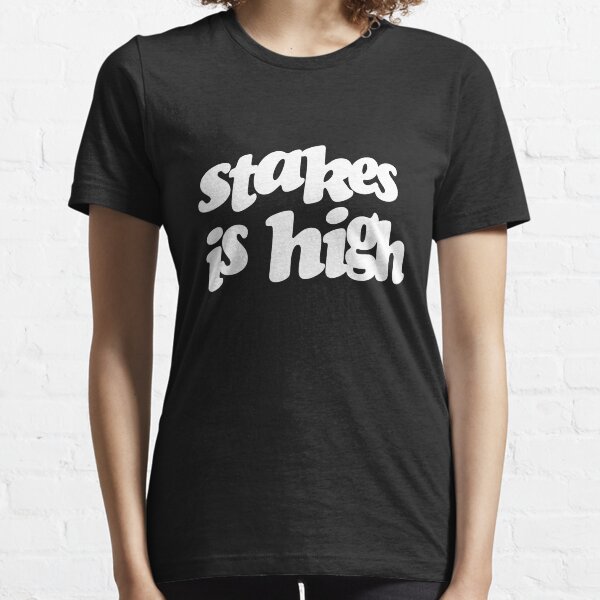 Stakes is high Essential T-Shirt