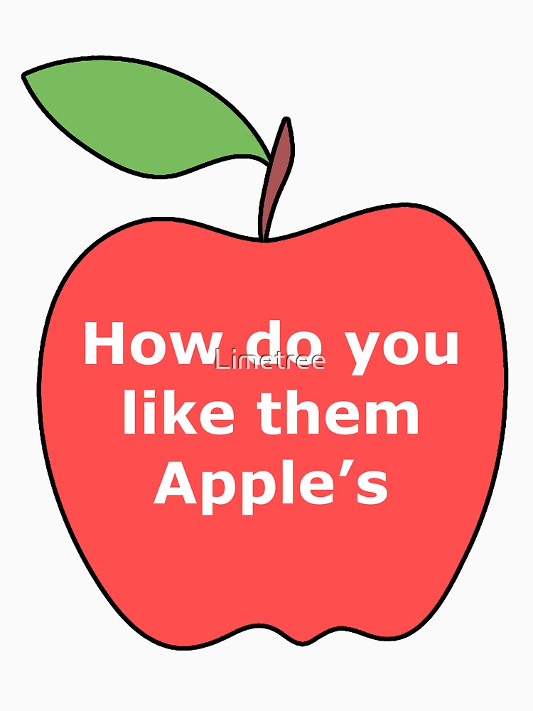 "How do you like them apples" Tshirt by Limetree Redbubble apples