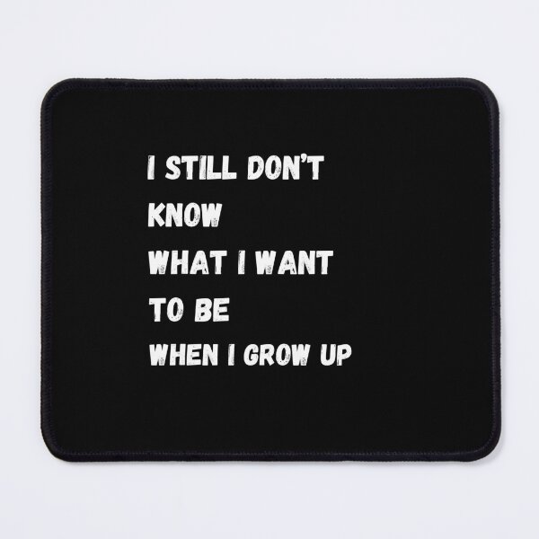 Item preview, I still don't know what i want to be when i grow up career job choices designed and sold by SZPdezigns.