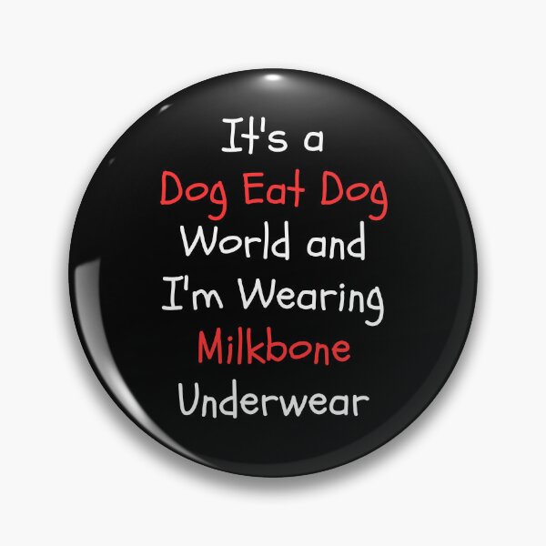 Item preview, It's a Dog Eat Dog World & I'm Wearing Milkbone Underwear designed and sold by Dondonmart.