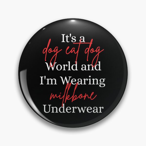 Item preview, It's a Dog Eat Dog World & I'm Wearing Milkbone Underwear designed and sold by Dondonmart.