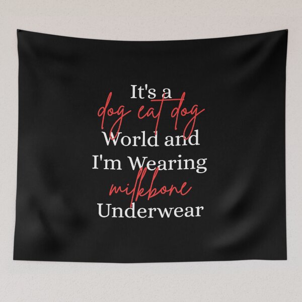 Item preview, It's a Dog Eat Dog World & I'm Wearing Milkbone Underwear designed and sold by Dondonmart.