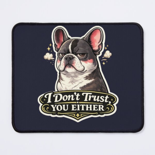 Item preview, I Don’t Trust You Either Funny French Bulldog Sarcastic Dog Meme Attitude Design designed and sold by Frenchie Fever.