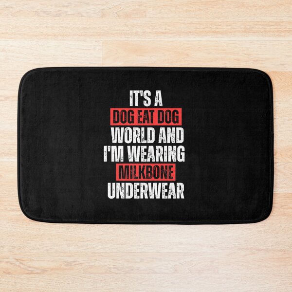 Item preview, It's a Dog Eat Dog World & I'm Wearing Milkbone Underwear designed and sold by Dondonmart.