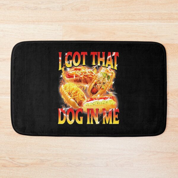 Item preview, I Got That Dog In Me Funny Hot Dog Meme  designed and sold by tadmercado.