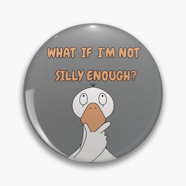 Item preview, WHAT IF I'M NOT SILLY ENOUGH? Silly Goose designed and sold by HugSomeNettles.