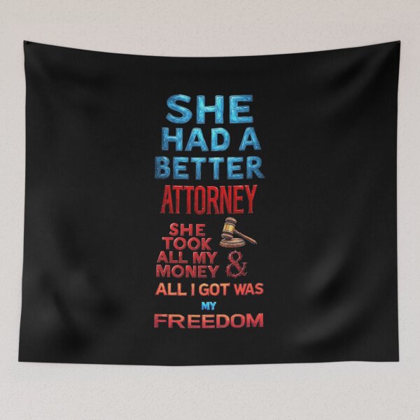 Item preview, She had a better attorney, she took all my money and all I got was my freedom designed and sold by Pirate-Coast.