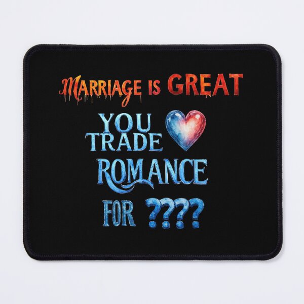Item preview, Marriage is great. You trade romance for ???? designed and sold by Pirate-Coast.