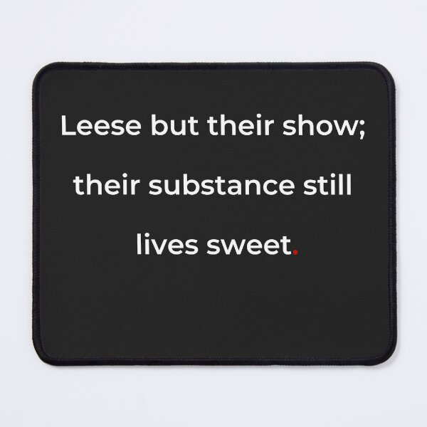 Item preview, "Leese but their show; their substance still lives sweet" - print white designed and sold by ariksworld.