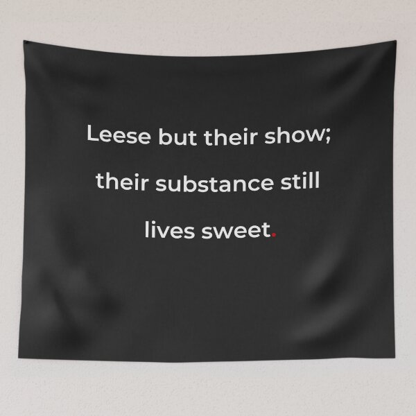 Item preview, "Leese but their show; their substance still lives sweet" - print white designed and sold by ariksworld.