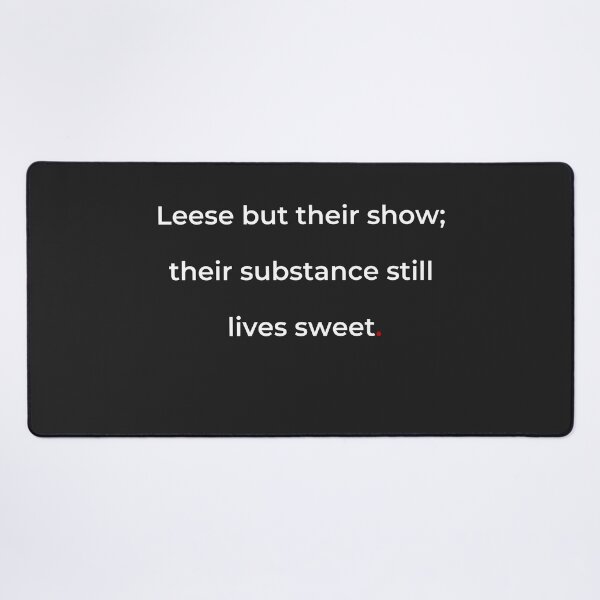 Item preview, "Leese but their show; their substance still lives sweet" - print white designed and sold by ariksworld.