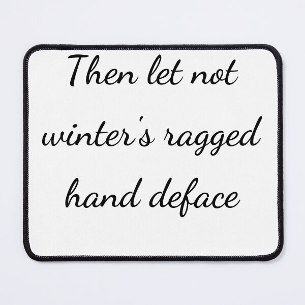 Item preview, "Then let not winter's ragged hand deface" - handwriting black designed and sold by ariksworld.