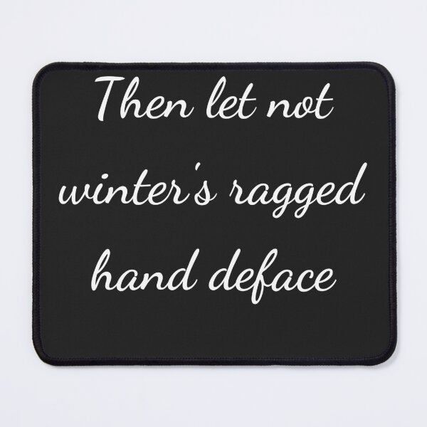 Item preview, "Then let not winter's ragged hand deface" - handwriting white designed and sold by ariksworld.